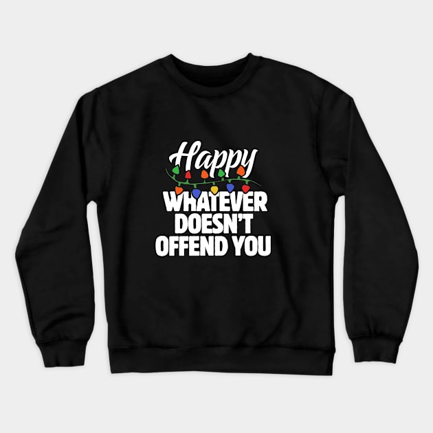 Happy Whatever doesn't offend you Crewneck Sweatshirt by bubbsnugg